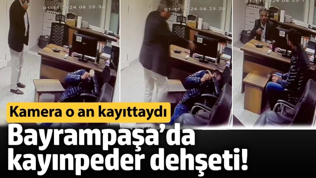 Bayrampaşa’da kayınpeder dehşeti! Kamera o an kayıttaydı