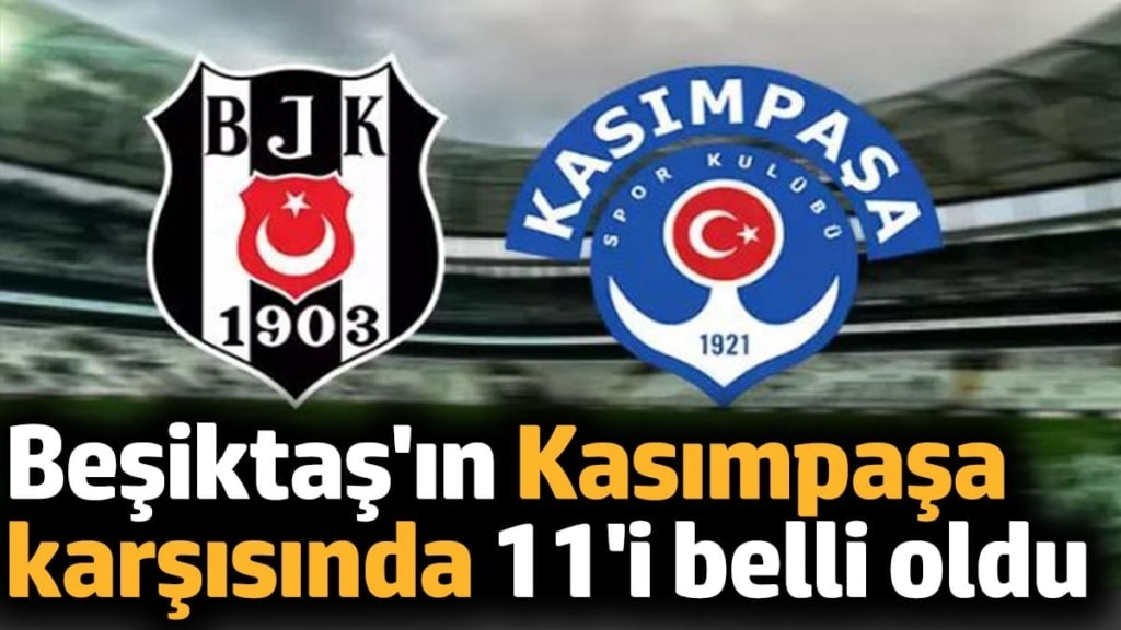 Beşiktaş'ın Kasımpaşa karşısında 11'i belli oldu