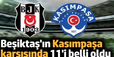 Beşiktaş'ın Kasımpaşa karşısında 11'i belli oldu