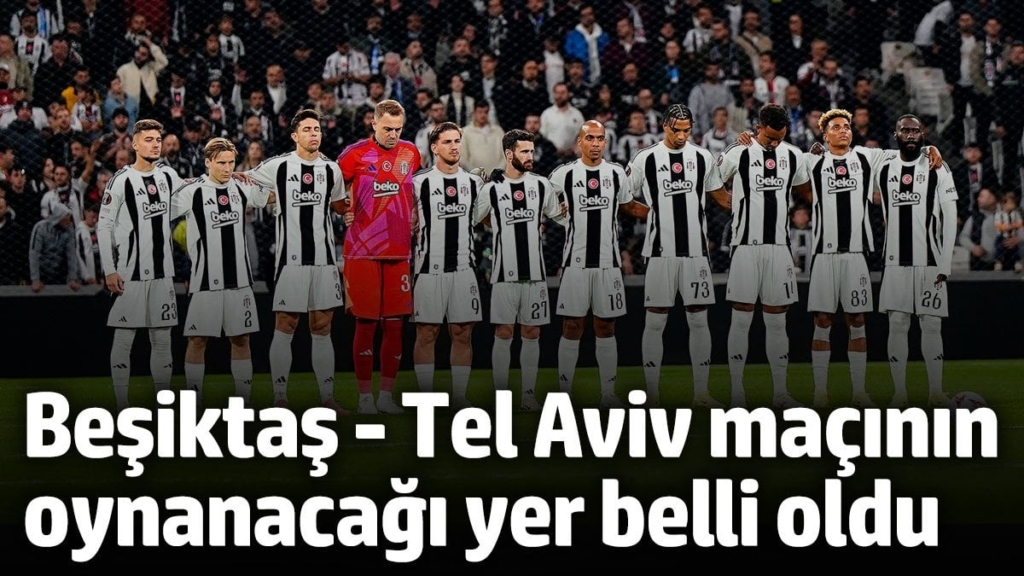Beşiktaş - Maccabi Tel Aviv maçı seyircisiz olarak Macaristan'da oynanacak