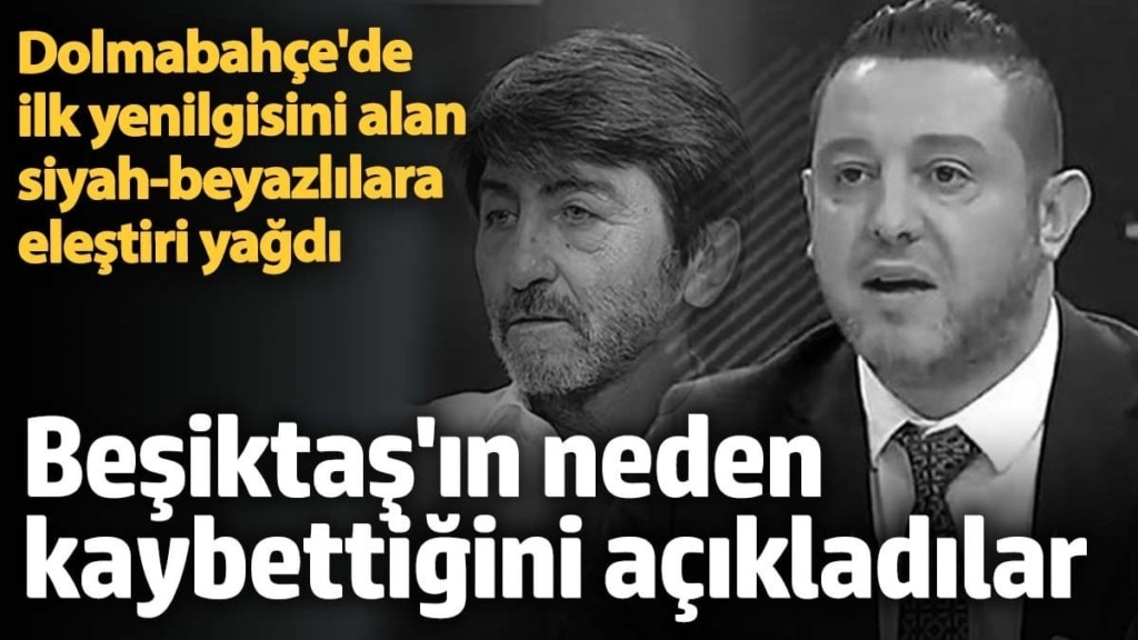 Dolmabahçe'de ilk yenilgisini alan siyah-beyazlılara eleştiri yağdı! Beşiktaş'ın neden kaybettiğini açıkladılar