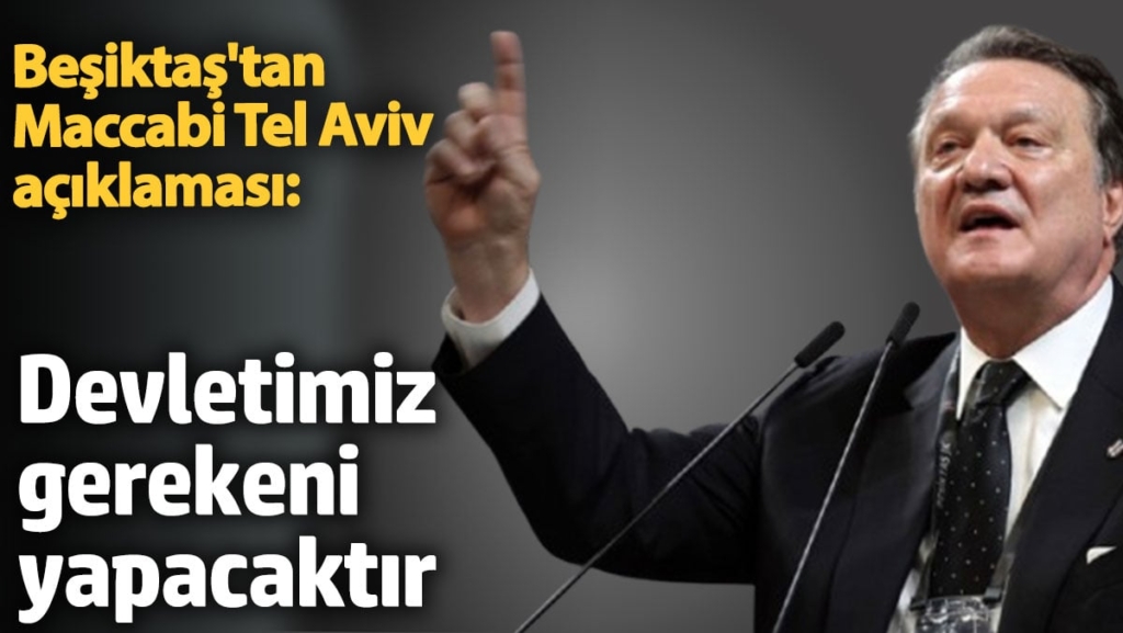 Beşiktaş'tan Maccabi Tel Aviv açıklaması: Devletimiz gerekeni yapacaktır