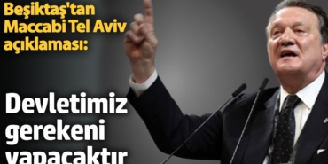 Beşiktaş'tan Maccabi Tel Aviv açıklaması: Devletimiz gerekeni yapacaktır