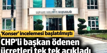 CHP'li başkan ödenen ücretleri tek tek açıkladı. 'Konser' incelemesi başlatılmıştı