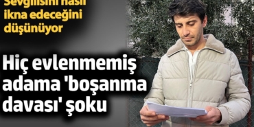 Hiç evlenmemiş adama 'boşanma davası' şoku. Sevgilisini nasıl ikna edeceğini düşünüyor