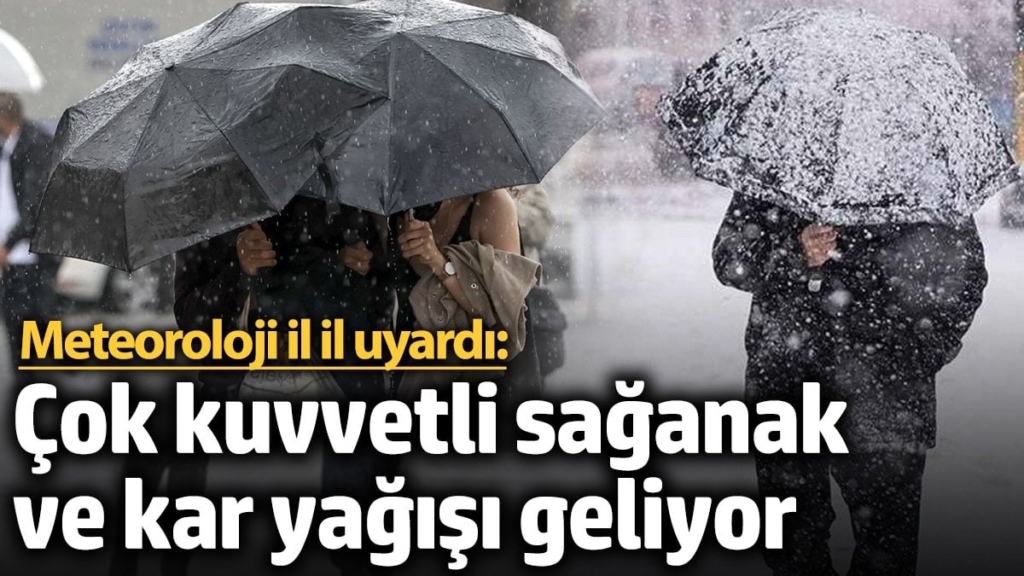 Meteoroloji il il uyardı: Çok kuvvetli sağanak ve kar yağışı geliyor