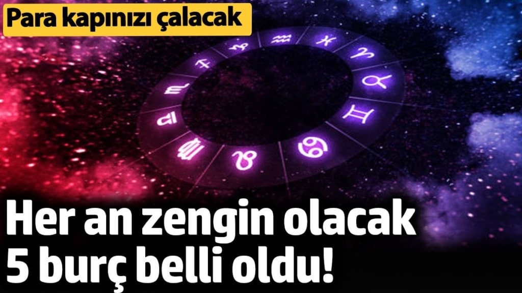 Her an zengin olacak 5 burç belli oldu! Para kapınızı çalacak