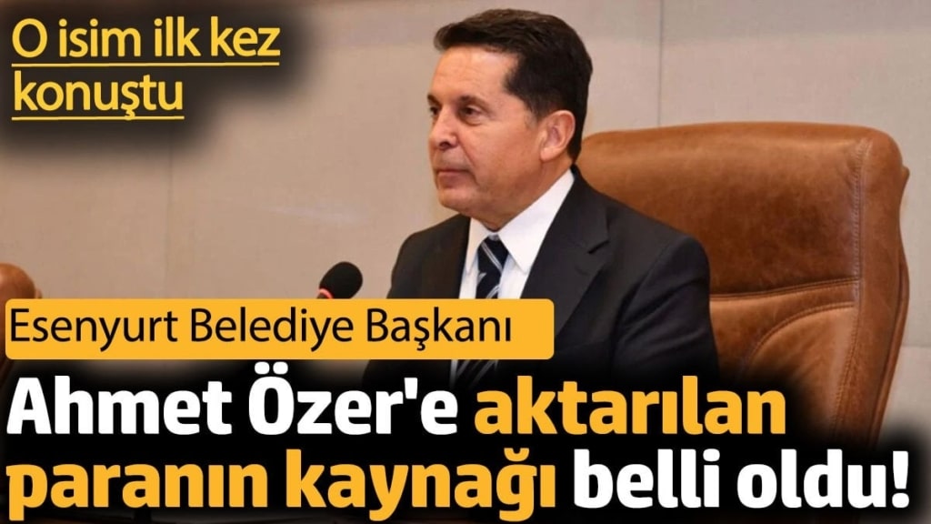 CHP'li Esenyurt Belediye Başkanı Ahmet Özer'e aktarılan paranın kaynağı belli oldu