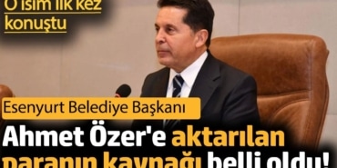 CHP'li Esenyurt Belediye Başkanı Ahmet Özer'e aktarılan paranın kaynağı belli oldu