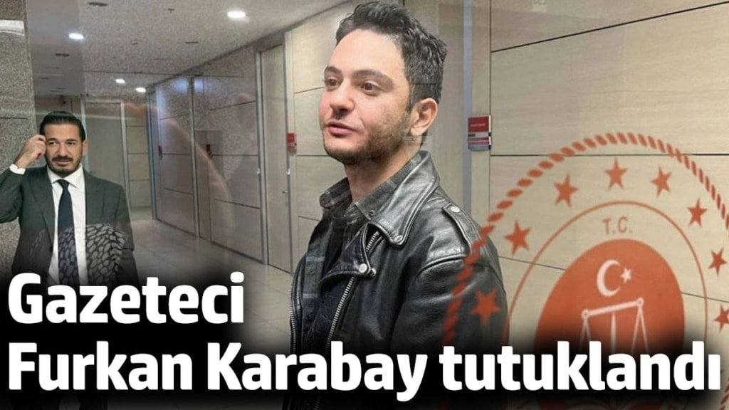 Son dakika... Gazeteci Furkan Karabay tutuklandı