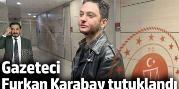 Son dakika... Gazeteci Furkan Karabay tutuklandı