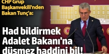 CHP Grup Başkanvekili Gökhan Günaydın'dan Adalet Bakanı Yılmaz Tunç'a:  Haddini bil