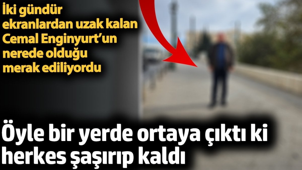 Cemal Enginyurt öyle bir yerde ortaya çıktı ki herkes şaşırıp kaldı. İki gündür ekranlardan uzak kalmıştı