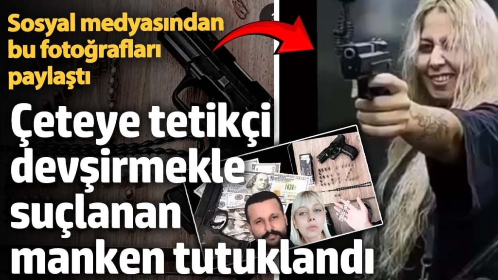 Sosyal medyadan suç görüntüleri paylaşıyordu... Tetikçi devşirmekle suçlanan manken tutuklandı