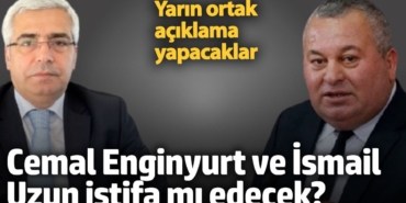 Cemal Enginyurt ve Salih Uzun istifa mı edecek?