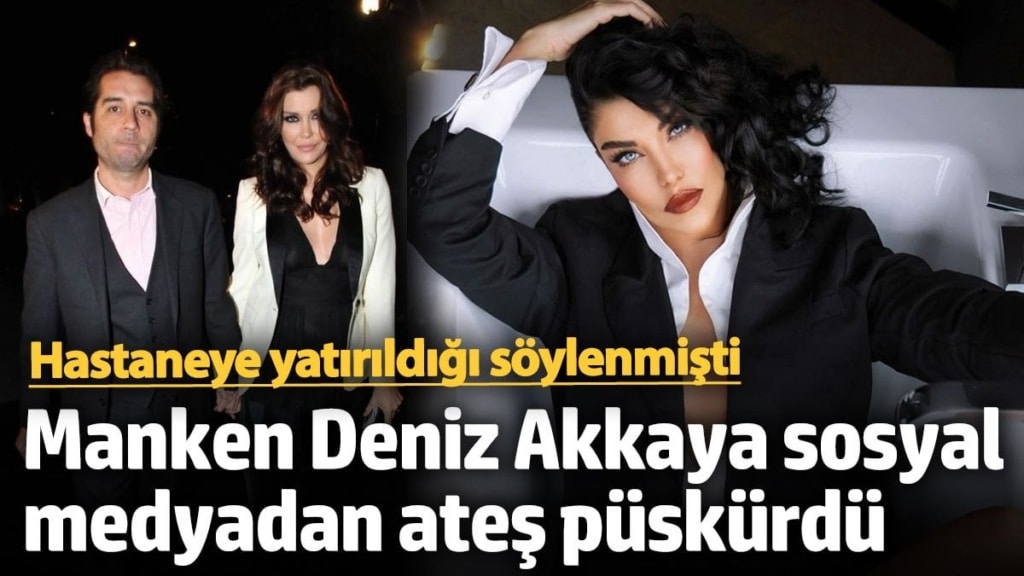 Hastaneye yatırıldığı söylenmişti!  Manken Deniz Akkaya sosyal medyadan ateş püskürdü