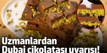 Uzmanlardan Dubai çikolatası uyarısı!