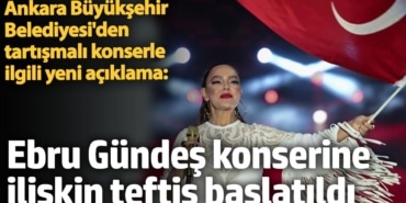 Ankara Büyükşehir Belediyesi'nden Ebru Gündeş konseriyle ilgili yeni açıklama