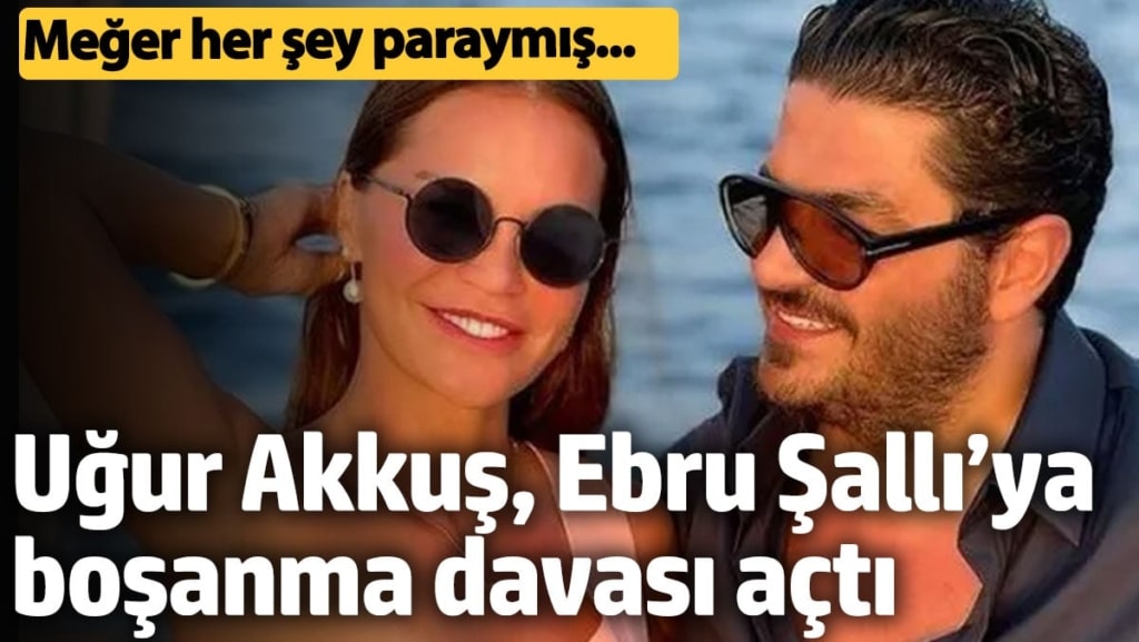 Uğur Akkuş, Ebru Şallı’ya boşanma davası açtı. 'Her şey paraymış…'