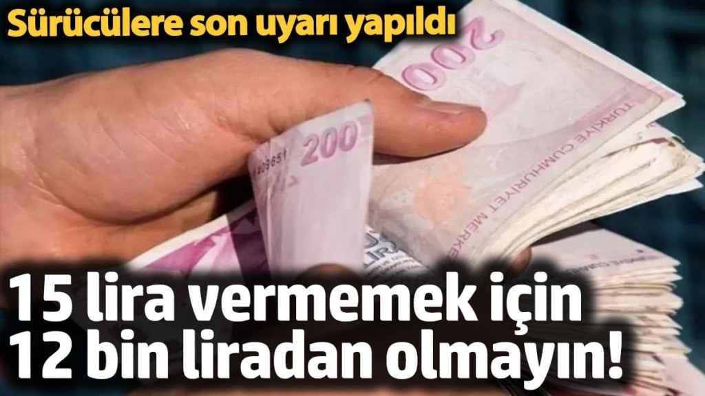15 lira vermemek için 12 bin liradan olmayın! Sürücülere son uyarı yapıldı