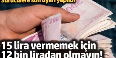 15 lira vermemek için 12 bin liradan olmayın! Sürücülere son uyarı yapıldı