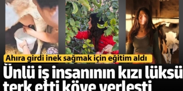 Ünlü iş insanı Cem Boyner'in kızı Elif Boyner köye yerleşti. İnek sağmayı öğrendi