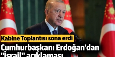Cumhurbaşkanı Erdoğan'dan İsrail açıklaması. Kabine toplantısı sonra erdi