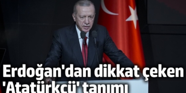 Erdoğan'dan dikkat çeken 'Atatürkçü' tanımı