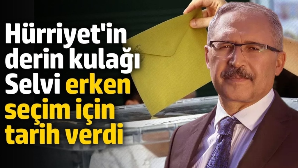 Hürriyet'in derin kulağı Abdülkadir Selvi erken seçim için tarih verdi