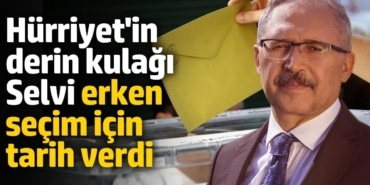 Hürriyet'in derin kulağı Abdülkadir Selvi erken seçim için tarih verdi