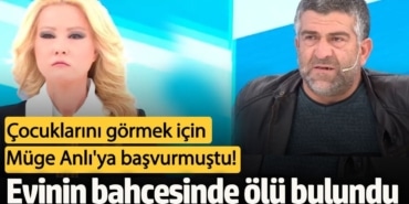 Çocuklarını görebilmek için Müge Anlı'ya başvurmuştu! Evinin bahçesinde ölü bulundu