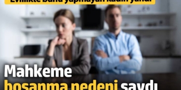 Mahkeme boşanma nedeni saydı! Evlilikte bunu yapmayan kadın yandı