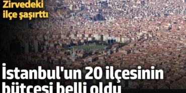 İstanbul'un 20 ilçesinin bütçesi belli oldu: Kayyum atanan Esenyurt Belediyesi zirvede