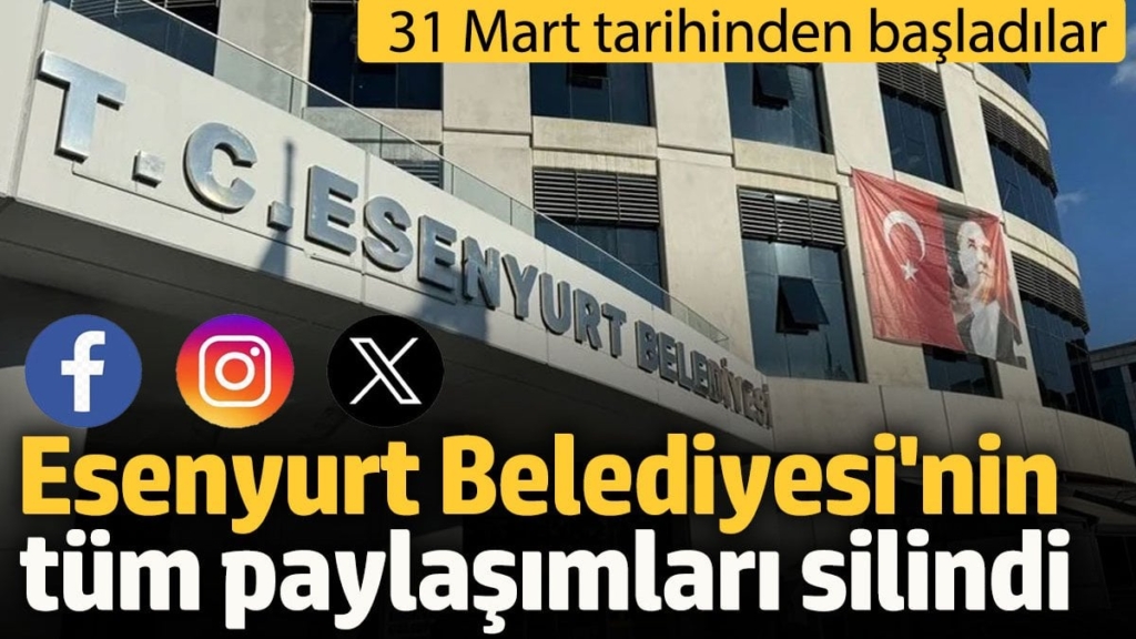 Esenyurt Belediyesi'nden 31 Mart'tan sonra yapılan tüm paylaşımlar silindi