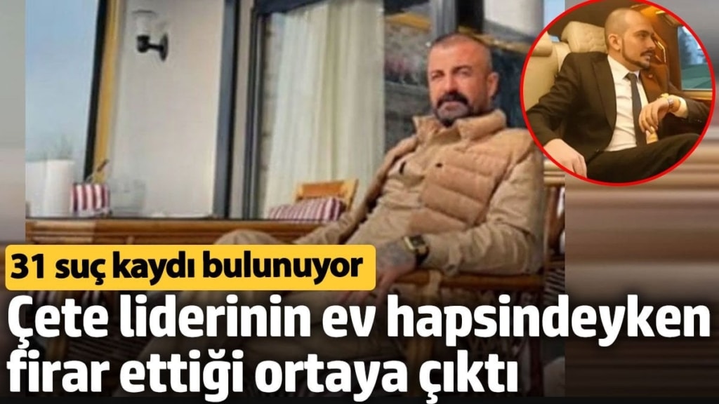 Çete liderinin ev hapsindeyken firar ettiği ortaya çıktı. 31 suç kaydı bulunuyor