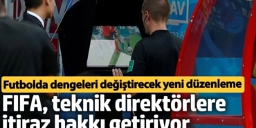 Futbolda dengeleri değiştirecek yeni düzenleme. Teknik direktörlere itiraz hakkı geliyor
