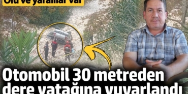 Kahramanmaraş'da otomobil 30 metreden dere yatağına yuvarlandı: 1 ölü, 2 yaralı