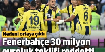 Fenerbahçe 30 milyon euroluk teklifi reddetti. Nedeni ortaya çıktı
