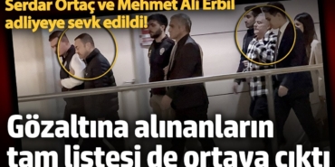 Serdar Ortaç ve Mehmet Ali Erbil adliyeye sevk edildi! Yasadışı bahis operasyonunda gözaltına alınanların tam listesi de ortaya çıktı