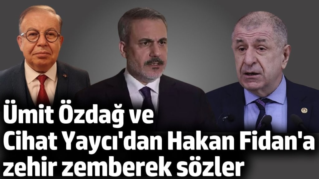 Ümit Özdağ ve Cihat Yaycı'dan Hakan Fidan'a zehir zemberek sözler