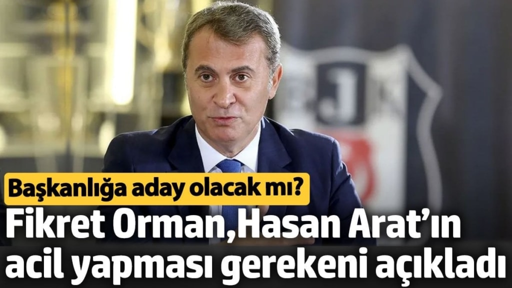 Fikret Orman, Hasan Arat’ın acil yapması gerekeni açıkladı. Başkanlığa aday olacak mı?