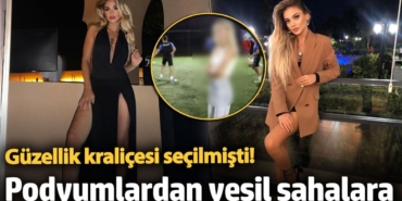 Güzellik kraliçesi seçilmişti! Podyumlardan yeşil sahalara