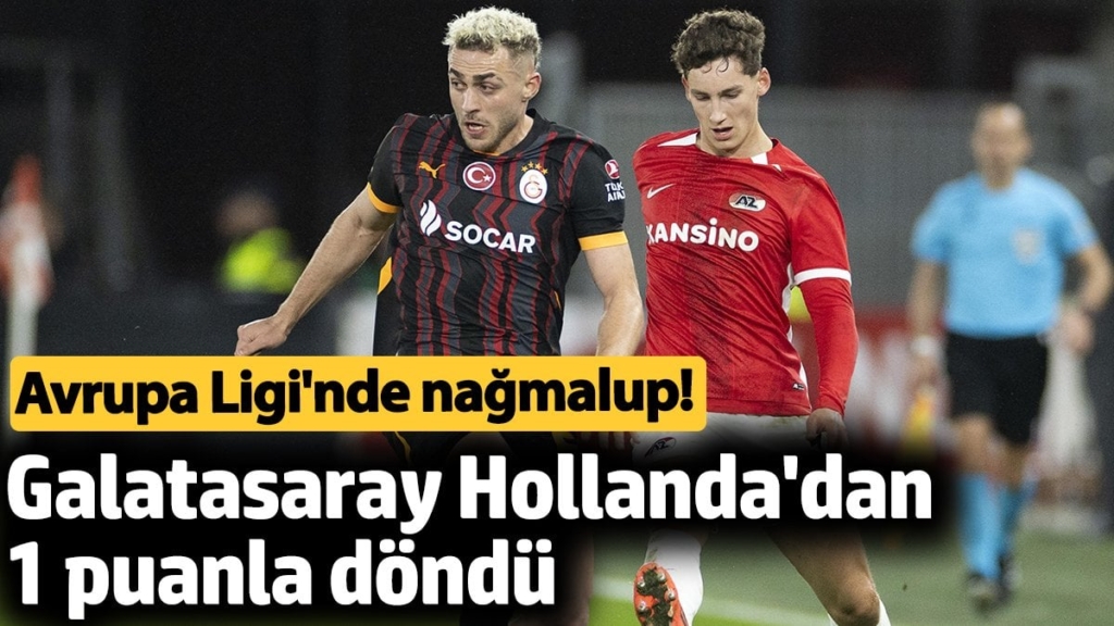 Galatasaray Hollanda'dan 1 puanla döndü. Avrupa Ligi'nde nağmalup!