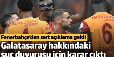 Galatasaray hakkındaki suç duyurusu için karar çıktı. Fenerbahçe’den sert açıklama geldi