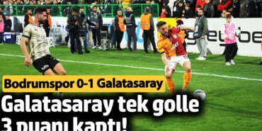 Galatasaray tek golle 3 puanı kaptı! Bodrumspor 0-1 Galatasaray