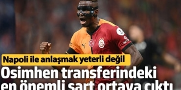 Osimhen transferindeki en önemli şart ortaya çıktı: Napoli ile anlaşmak yeterli değil