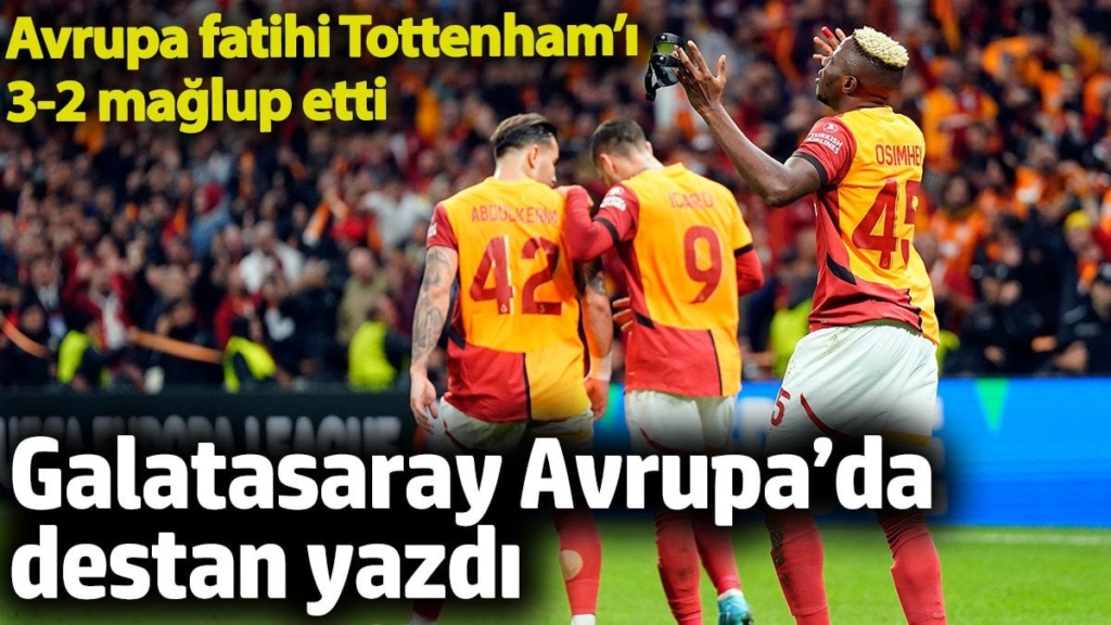 Galatasaray Avrupa’da destan yazdı. Avrupa fatihi Tottenham’ı 3-2 mağlup etti
