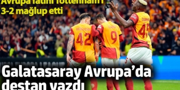 Galatasaray Avrupa’da destan yazdı. Avrupa fatihi Tottenham’ı 3-2 mağlup etti