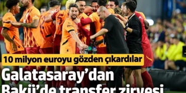 Galatasaray’dan Bakü’de transfer zirvesi. 10 milyon euroyu gözden çıkardılar