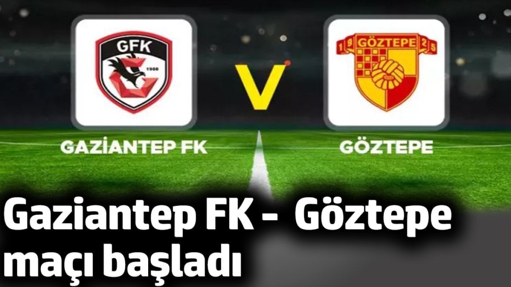 Gaziantep FK -  Göztepe maçı başladı
